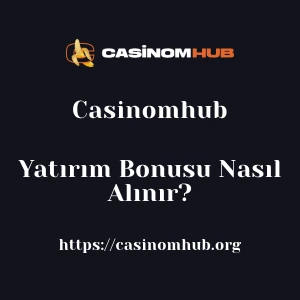 Casinomhub Yatırım Bonusu Nasıl Alınır?